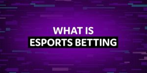 What Is Esport Betting - Detailed Esports Betting