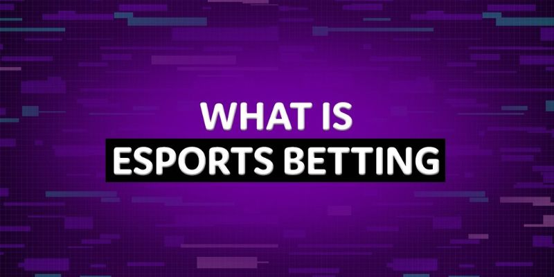 What Is Esport Betting - Detailed Esports Betting